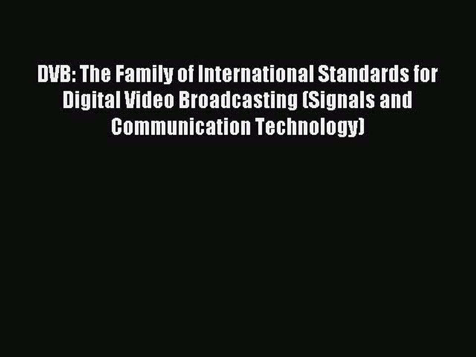 Read DVB: The Family of International Standards for Digital Video Broadcasting (Signals and