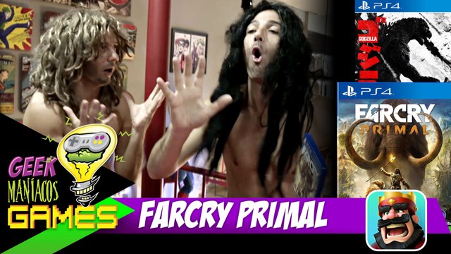 Geek Maníacos Games - Farcry Primal, Godzilla e Clash Royale