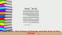 Read  Coal Wars The Future of Energy and the Fate of the Planet Ebook Free