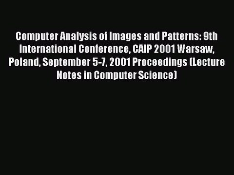 Read Computer Analysis of Images and Patterns: 9th International Conference CAIP 2001 Warsaw