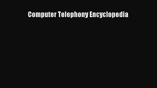 Read Computer Telephony Encyclopedia Ebook Free