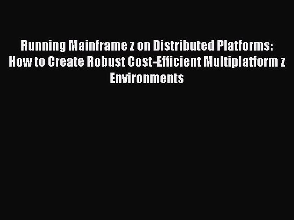 Read Running Mainframe z on Distributed Platforms: How to Create Robust Cost-Efficient Multiplatform