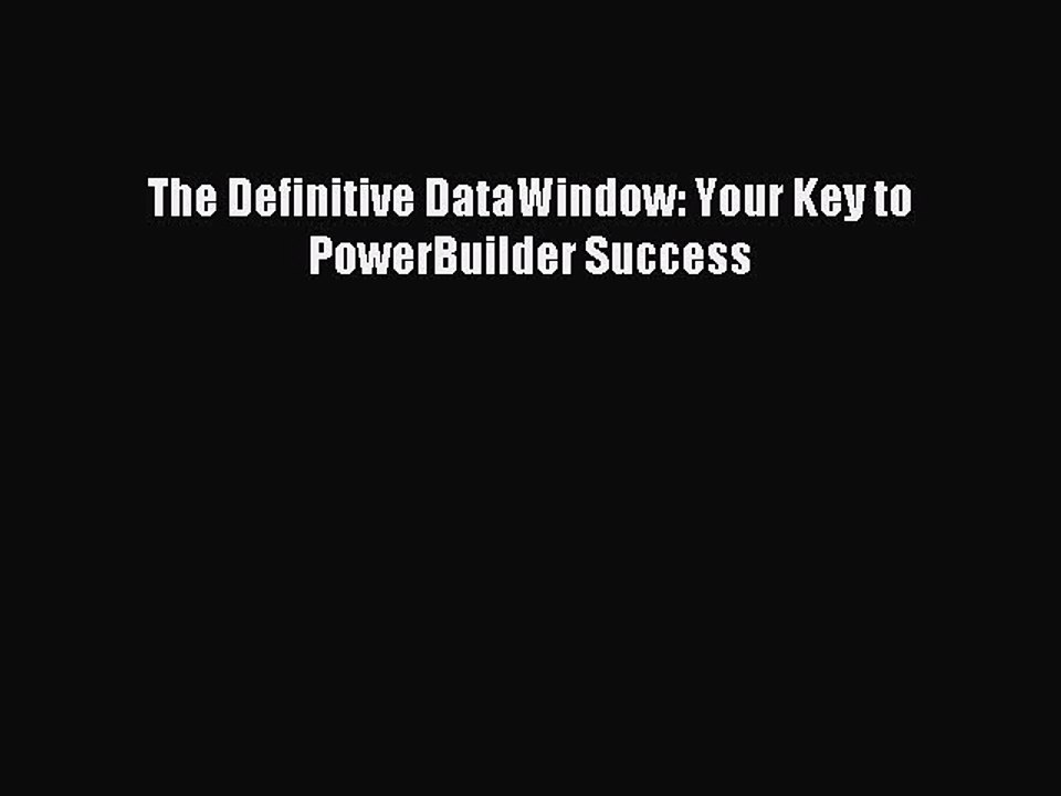 Read The Definitive DataWindow: Your Key to  PowerBuilder Success Ebook Online
