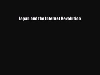Read Japan and the Internet Revolution Ebook Free