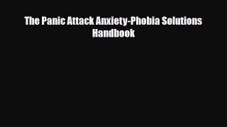 Download ‪The Panic Attack Anxiety-Phobia Solutions Handbook‬ Ebook Online