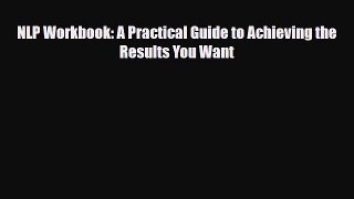 Read ‪NLP Workbook: A Practical Guide to Achieving the Results You Want‬ Ebook Free