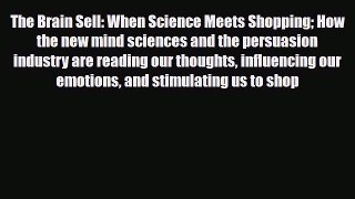 Read ‪The Brain Sell: When Science Meets Shopping How the new mind sciences and the persuasion