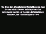 Read ‪The Brain Sell: When Science Meets Shopping How the new mind sciences and the persuasion