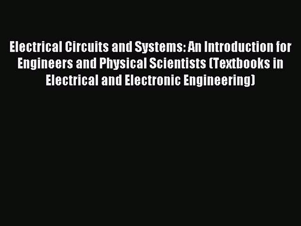 Read Electrical Circuits and Systems: An Introduction for Engineers and Physical Scientists