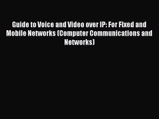 Read Guide to Voice and Video over IP: For Fixed and Mobile Networks (Computer Communications