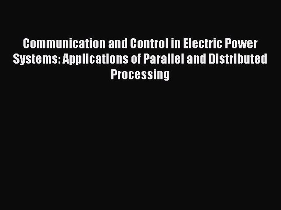 Read Communication and Control in Electric Power Systems: Applications of Parallel and Distributed