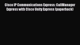 Read Cisco IP Communications Express: CallManager Express with Cisco Unity Express (paperback)