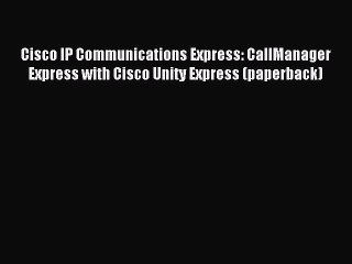 Read Cisco IP Communications Express: CallManager Express with Cisco Unity Express (paperback)