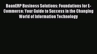 Read BaanERP Business Solutions: Foundations for E-Commerce: Your Guide to Success in the Changing