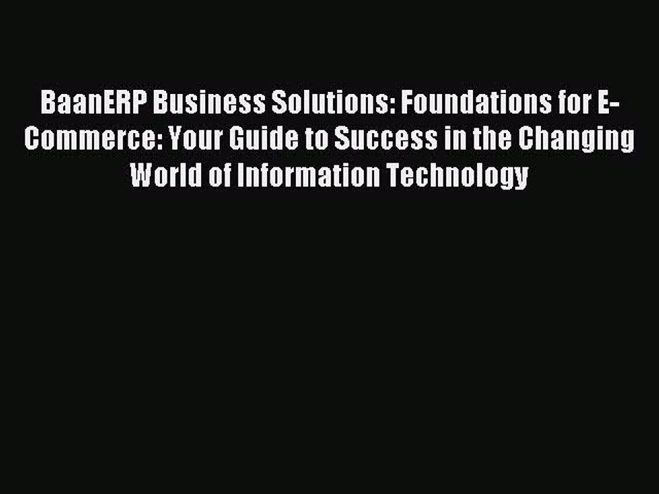 Read BaanERP Business Solutions: Foundations for E-Commerce: Your Guide to Success in the Changing