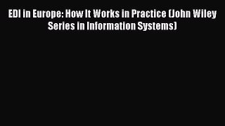 Read EDI in Europe: How It Works in Practice (John Wiley Series in Information Systems) Ebook