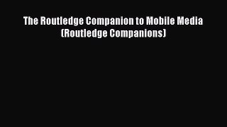 Download The Routledge Companion to Mobile Media (Routledge Companions) PDF Online