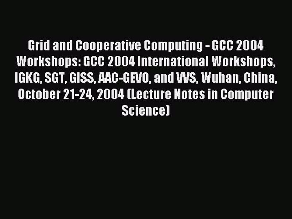 Read Grid and Cooperative Computing - GCC 2004 Workshops: GCC 2004 International Workshops