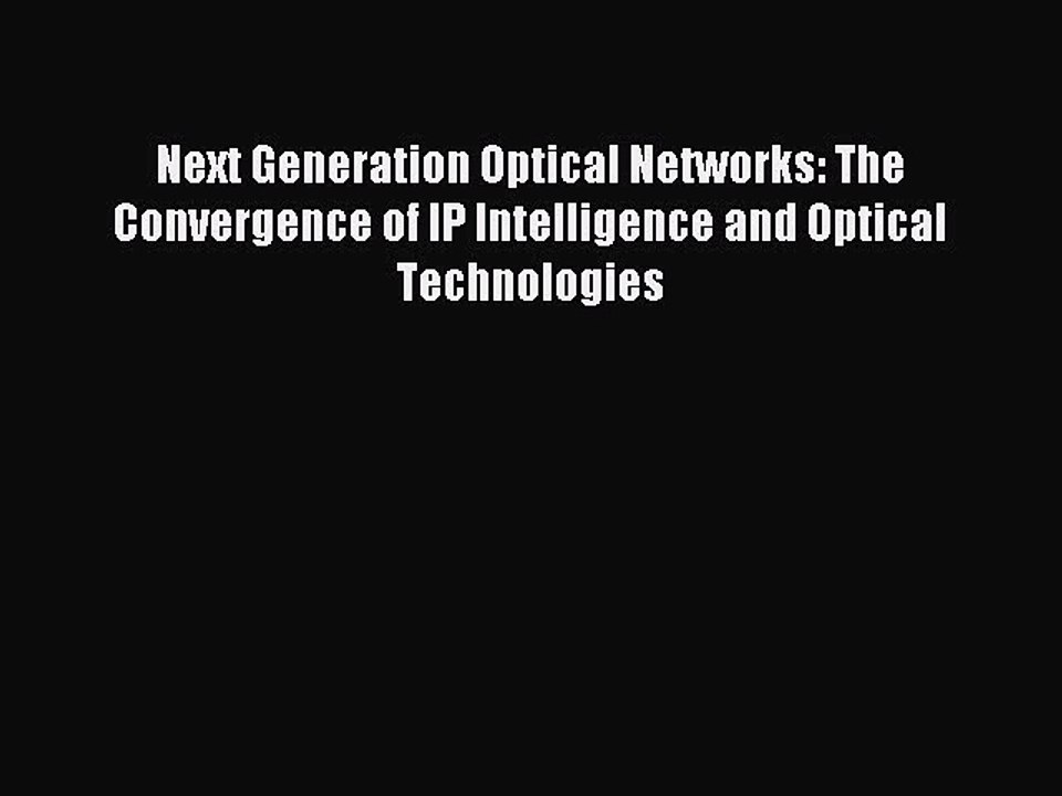Read Next Generation Optical Networks: The Convergence of IP Intelligence and Optical Technologies