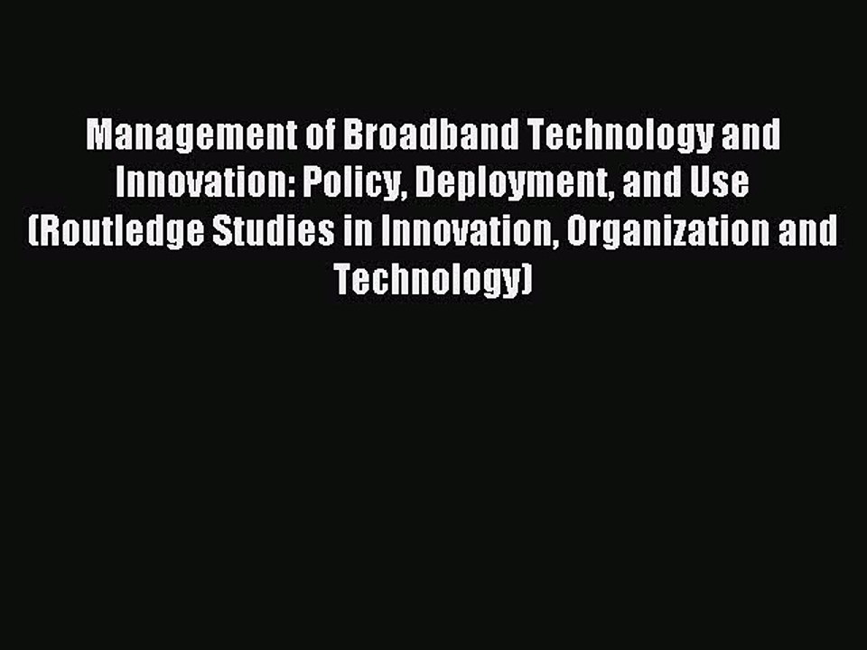 Download Management of Broadband Technology and Innovation: Policy Deployment and Use (Routledge