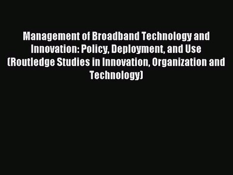 Download Management of Broadband Technology and Innovation: Policy Deployment and Use (Routledge