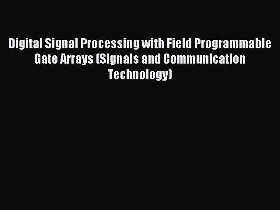 Read Digital Signal Processing with Field Programmable Gate Arrays (Signals and Communication