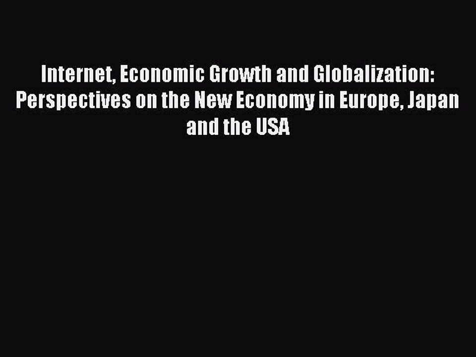 Read Internet Economic Growth and Globalization: Perspectives on the New Economy in Europe