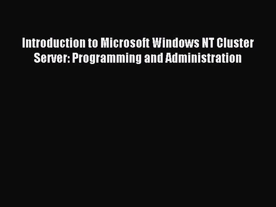 Read Introduction to Microsoft Windows NT Cluster Server: Programming and Administration Ebook