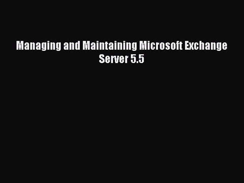 Read Managing and Maintaining Microsoft Exchange Server 5.5 Ebook Free