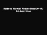 Read Mastering Microsoft Windows Server 2008 R2 Publisher: Sybex Ebook Online