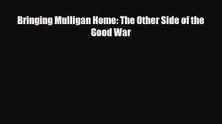 Read ‪Bringing Mulligan Home: The Other Side of the Good War‬ Ebook Free