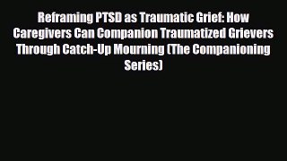 Read ‪Reframing PTSD as Traumatic Grief: How Caregivers Can Companion Traumatized Grievers