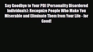 Read ‪Say Goodbye to Your PDI (Personality Disordered Individuals): Recognize People Who Make