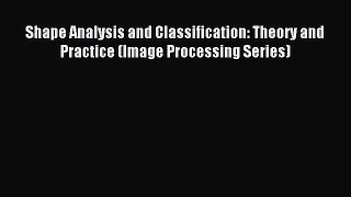 Read Shape Analysis and Classification: Theory and Practice (Image Processing Series) Ebook