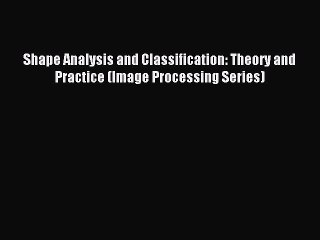 Read Shape Analysis and Classification: Theory and Practice (Image Processing Series) Ebook