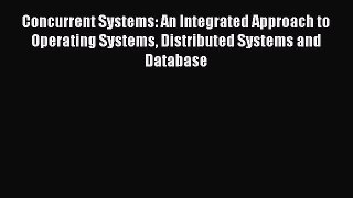 Download Concurrent Systems: An Integrated Approach to Operating Systems Distributed Systems