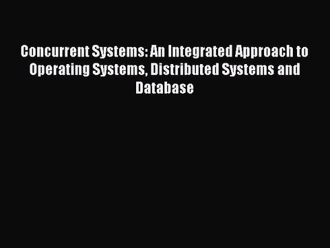 Download Concurrent Systems: An Integrated Approach to Operating Systems Distributed Systems
