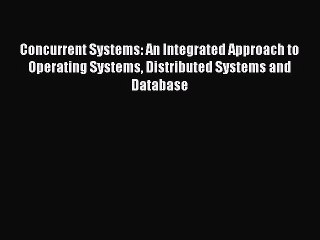 Download Concurrent Systems: An Integrated Approach to Operating Systems Distributed Systems