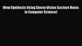 Download View Synthesis Using Stereo Vision (Lecture Notes in Computer Science) PDF Online
