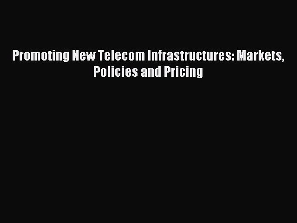 Download Promoting New Telecom Infrastructures: Markets Policies and Pricing PDF Free