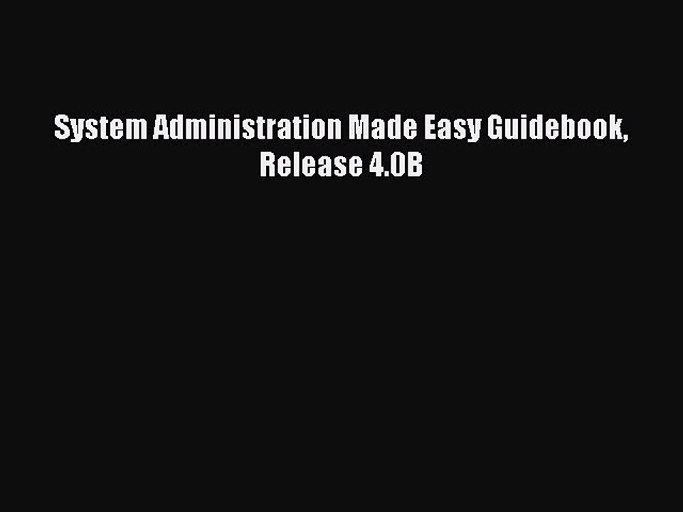 Read System Administration Made Easy Guidebook Release 4.0B PDF Free