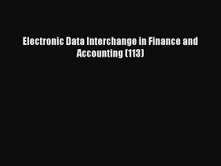 Read Electronic Data Interchange in Finance and Accounting (113) Ebook Free
