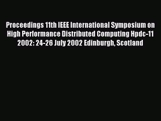 Read Proceedings 11th IEEE International Symposium on High Performance Distributed Computing