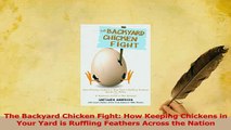 Read  The Backyard Chicken Fight How Keeping Chickens in Your Yard is Ruffling Feathers Across Ebook Online