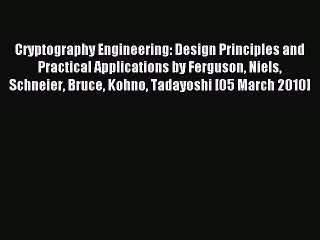 Read Cryptography Engineering: Design Principles and Practical Applications by Ferguson Niels