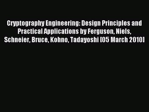 Read Cryptography Engineering: Design Principles and Practical Applications by Ferguson Niels