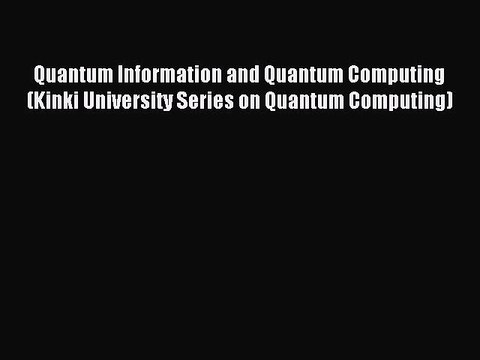 Download Quantum Information and Quantum Computing (Kinki University Series on Quantum Computing)