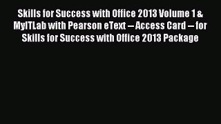 Read Skills for Success with Office 2013 Volume 1 & MyITLab with Pearson eText -- Access Card