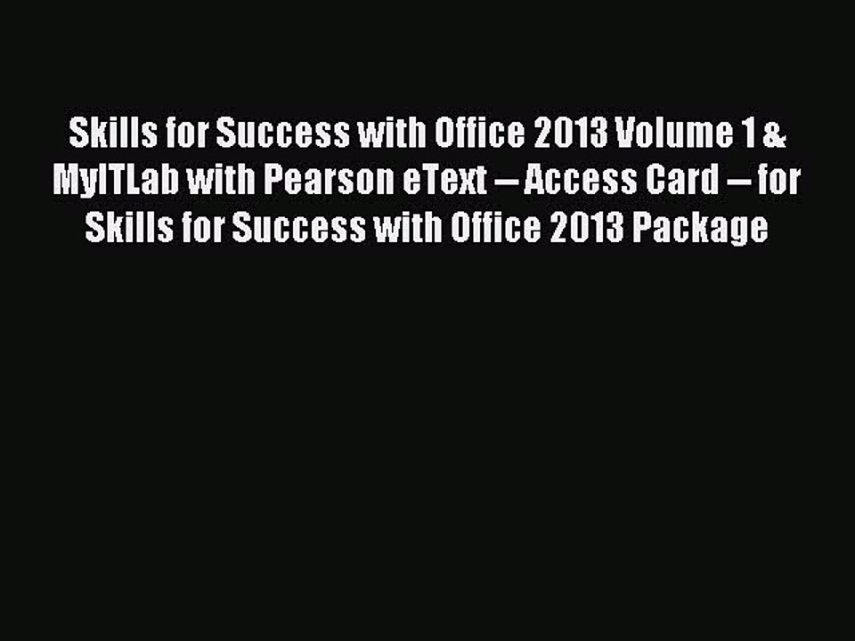 Read Skills for Success with Office 2013 Volume 1 & MyITLab with Pearson eText -- Access Card