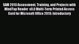 Download SAM 2013 Assessment Training and Projects with MindTap Reader  v3.0 Multi-Term Printed